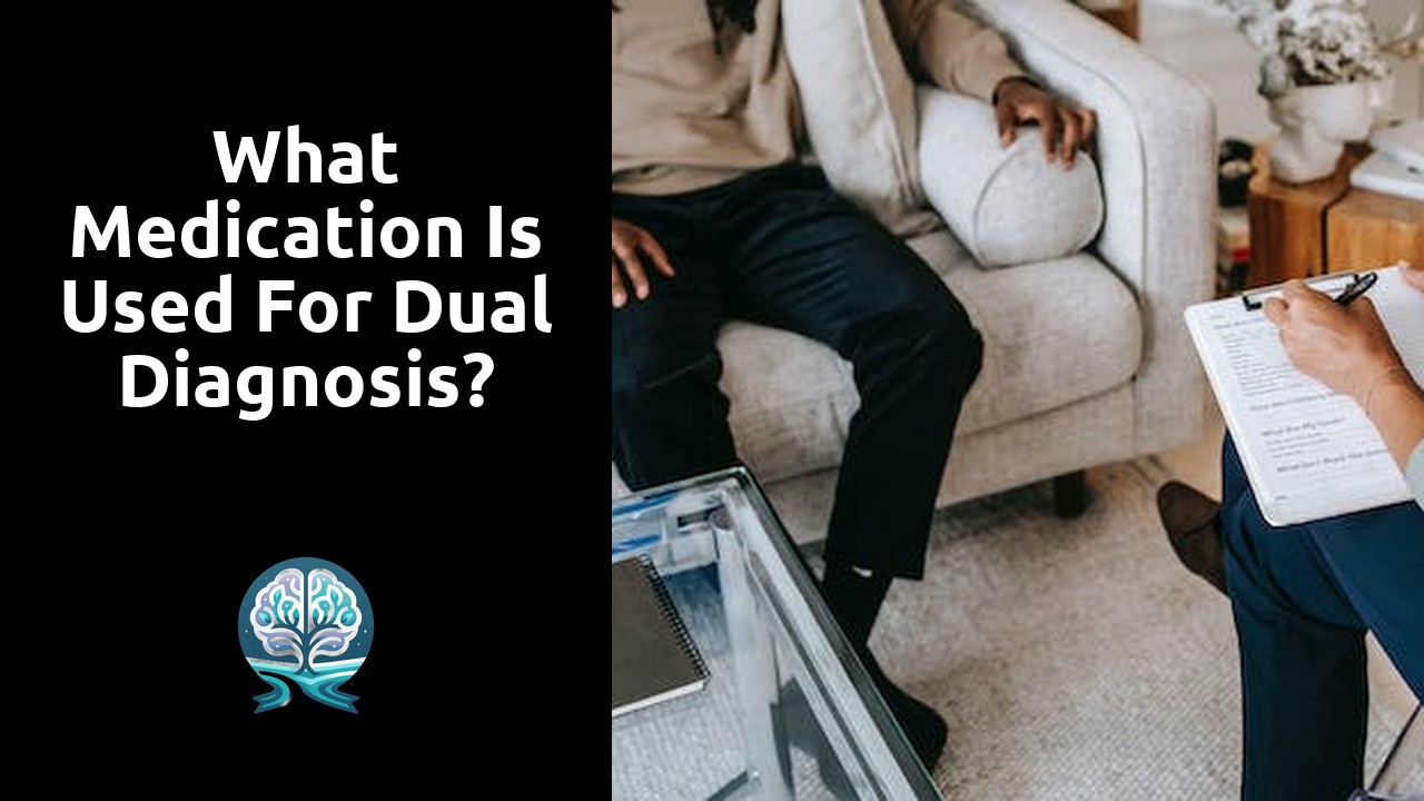 What medication is used for dual diagnosis?
